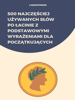 cover image of 500 Najczęściej Używanych Słów po Łacinie z Podstawowymi Wyrażeniami dla Początkujących